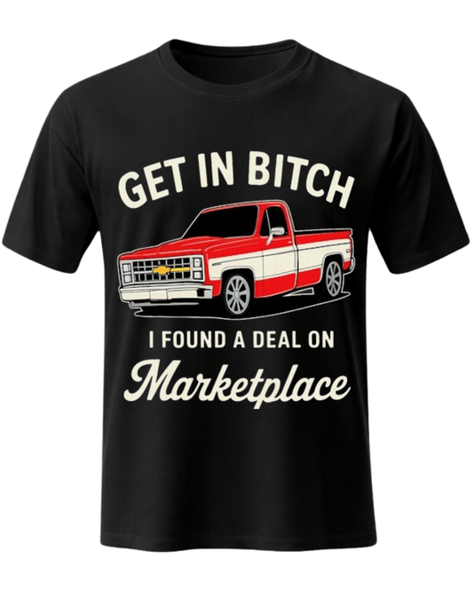 Get in Bitch I Found A Deal On Marketplace T Shirt